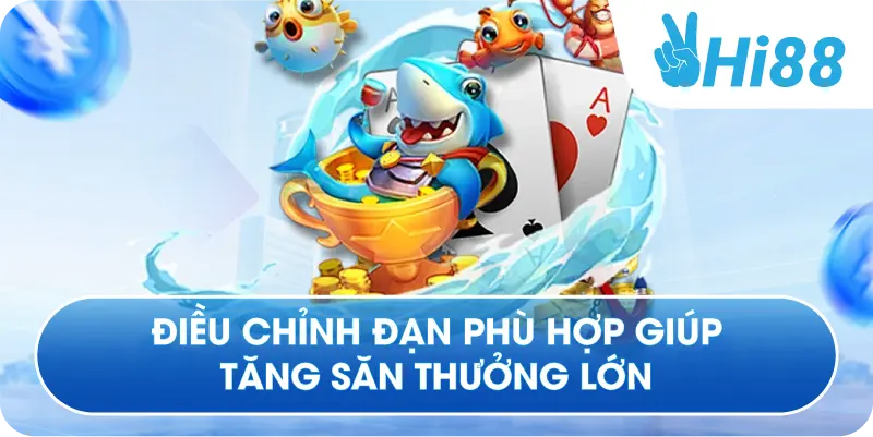 Điều chỉnh đạn phù hợp giúp tăng săn thưởng lớn