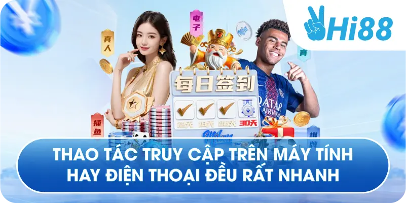 Thao tác truy cập trên máy tính hay điện thoại đều rất nhanh chóng